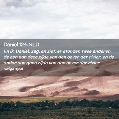 Picture 02 - Daniël 12:5 NLD - En ik, Daniel, zag, en ziet, er stonden twee - Bible Verse Picture