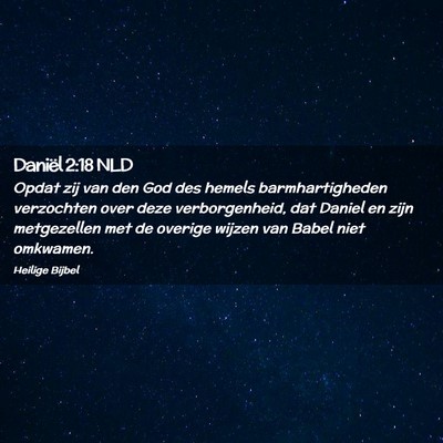 Picture 02 - Daniël 2:18 NLD - Opdat zij van den God des hemels barmhartigheden - Bible Verse Picture