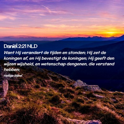 Picture 02 - Daniël 2:21 NLD - Want Hij verandert de tijden en stonden; Hij zet - Bible Verse Picture