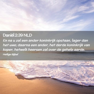Picture 02 - Daniël 2:39 NLD - En na u zal een ander koninkrijk opstaan, lager - Bible Verse Picture