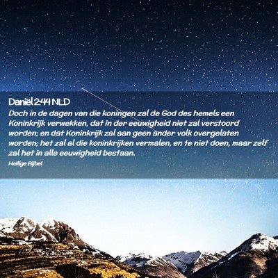 Picture 02 - Daniël 2:44 NLD - Doch in de dagen van die koningen zal de God des - Bible Verse Picture