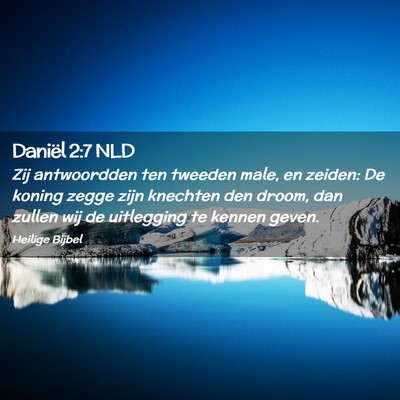Picture 02 - Daniël 2:7 NLD - Zij antwoordden ten tweeden male, en zeiden: De - Bible Verse Picture
