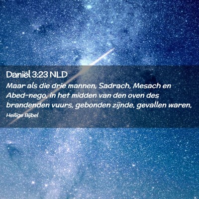 Picture 02 - Daniël 3:23 NLD - Maar als die drie mannen, Sadrach, Mesach en - Bible Verse Picture