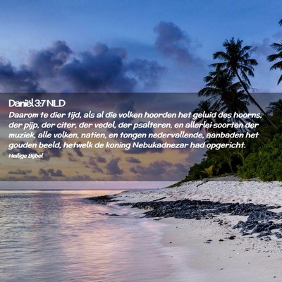 Picture 02 - Daniël 3:7 NLD - Daarom te dier tijd, als al die volken hoorden - Bible Verse Picture