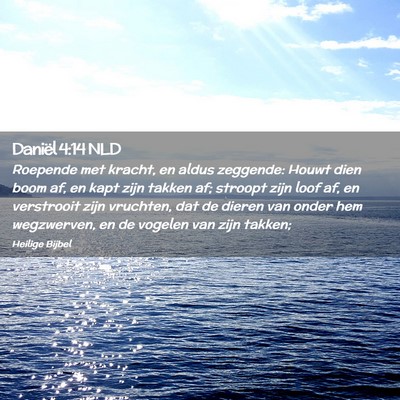 Picture 02 - Daniël 4:14 NLD - Roepende met kracht, en aldus zeggende: Houwt - Bible Verse Picture