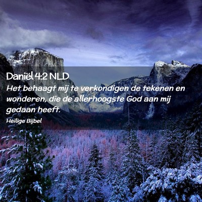 Picture 02 - Daniël 4:2 NLD - Het behaagt mij te verkondigen de tekenen en - Bible Verse Picture
