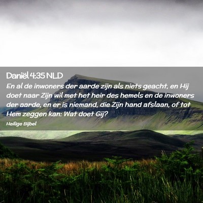 Picture 02 - Daniël 4:35 NLD - En al de inwoners der aarde zijn als niets - Bible Verse Picture