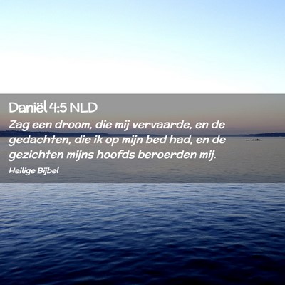 Picture 02 - Daniël 4:5 NLD - Zag een droom, die mij vervaarde, en de - Bible Verse Picture