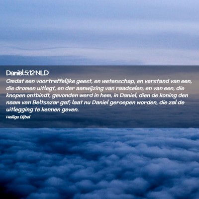 Picture 02 - Daniël 5:12 NLD - Omdat een voortreffelijke geest, en wetenschap, - Bible Verse Picture