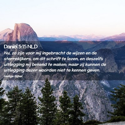 Picture 02 - Daniël 5:15 NLD - Nu, zo zijn voor mij ingebracht de wijzen en de - Bible Verse Picture