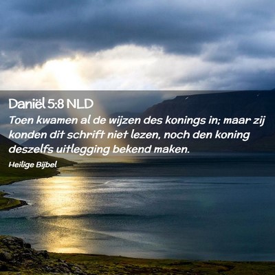 Picture 02 - Daniël 5:8 NLD - Toen kwamen al de wijzen des konings in; maar zij - Bible Verse Picture