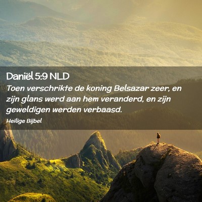 Picture 02 - Daniël 5:9 NLD - Toen verschrikte de koning Belsazar zeer, en zijn - Bible Verse Picture