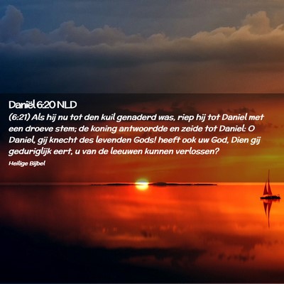 Picture 02 - Daniël 6:20 NLD - (6:21) Als hij nu tot den kuil genaderd was, riep - Bible Verse Picture