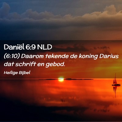 Picture 02 - Daniël 6:9 NLD - (6:10) Daarom tekende de koning Darius dat - Bible Verse Picture