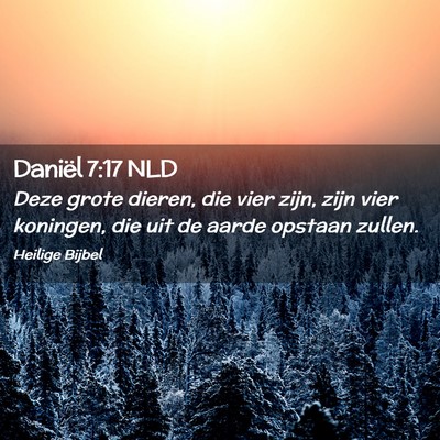 Picture 02 - Daniël 7:17 NLD - Deze grote dieren, die vier zijn, zijn vier - Bible Verse Picture