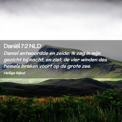 Picture 02 - Daniël 7:2 NLD - Daniel antwoordde en zeide: Ik zag in mijn - Bible Verse Picture