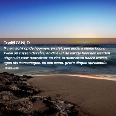 Picture 02 - Daniël 7:8 NLD - Ik nam acht op de hoornen, en ziet, een andere - Bible Verse Picture