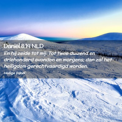 Picture 02 - Daniël 8:14 NLD - En hij zeide tot mij: Tot twee duizend en - Bible Verse Picture