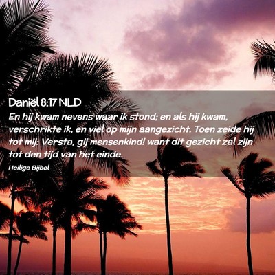 Picture 02 - Daniël 8:17 NLD - En hij kwam nevens waar ik stond; en als hij - Bible Verse Picture
