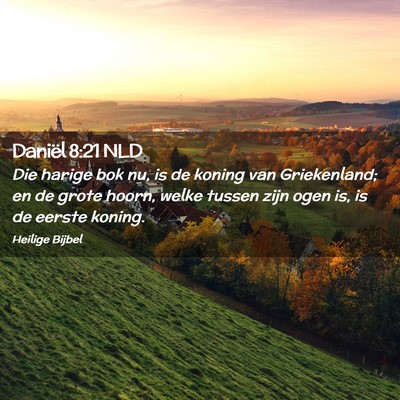 Picture 02 - Daniël 8:21 NLD - Die harige bok nu, is de koning van Griekenland; - Bible Verse Picture