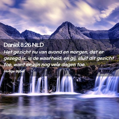 Picture 02 - Daniël 8:26 NLD - Het gezicht nu van avond en morgen, dat er gezegd - Bible Verse Picture