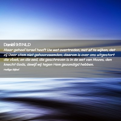Picture 02 - Daniël 9:11 NLD - Maar geheel Israel heeft Uw wet overtreden, met - Bible Verse Picture