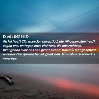 Picture 02 - Daniël 9:12 NLD - En Hij heeft Zijn woorden bevestigd, die Hij - Bible Verse Picture