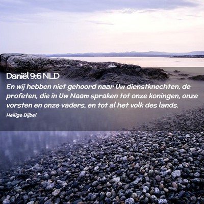 Picture 02 - Daniël 9:6 NLD - En wij hebben niet gehoord naar Uw - Bible Verse Picture