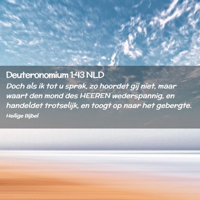 Picture 02 - Deuteronomium 1:43 NLD - Doch als ik tot u sprak, zo hoordet gij niet, - Bible Verse Picture