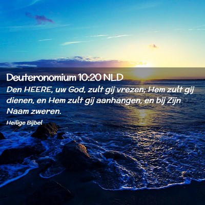 Picture 02 - Deuteronomium 10:20 NLD - Den HEERE, uw God, zult gij vrezen; Hem zult gij - Bible Verse Picture
