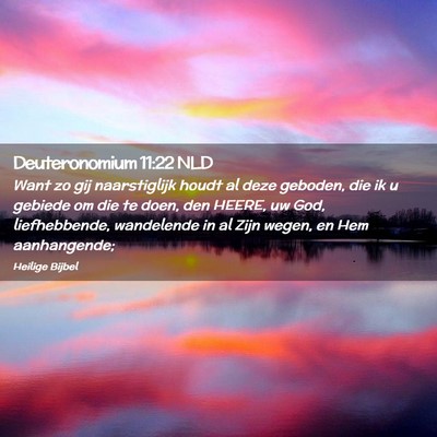 Picture 02 - Deuteronomium 11:22 NLD - Want zo gij naarstiglijk houdt al deze geboden, - Bible Verse Picture