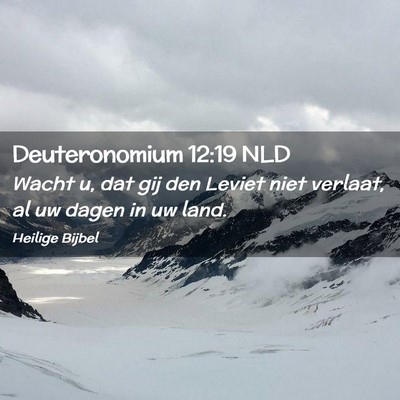 Picture 02 - Deuteronomium 12:19 NLD - Wacht u, dat gij den Leviet niet verlaat, al uw - Bible Verse Picture