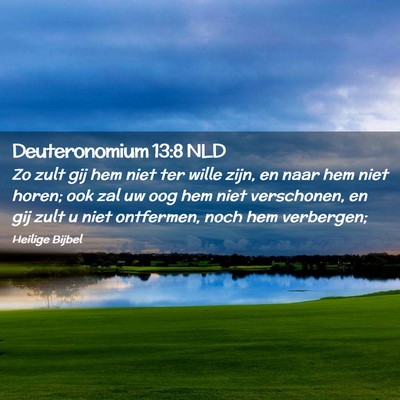 Picture 02 - Deuteronomium 13:8 NLD - Zo zult gij hem niet ter wille zijn, en naar hem - Bible Verse Picture