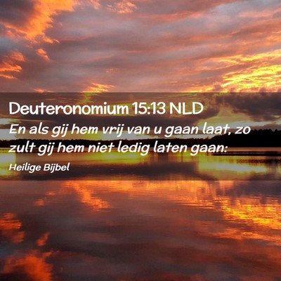 Picture 02 - Deuteronomium 15:13 NLD - En als gij hem vrij van u gaan laat, zo zult gij - Bible Verse Picture