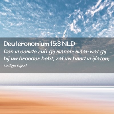 Picture 02 - Deuteronomium 15:3 NLD - Den vreemde zult gij manen; maar wat gij bij uw - Bible Verse Picture