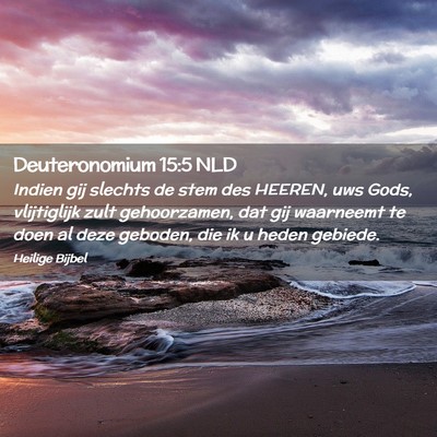 Picture 02 - Deuteronomium 15:5 NLD - Indien gij slechts de stem des HEEREN, uws Gods, - Bible Verse Picture