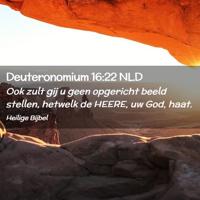 Picture 02 - Deuteronomium 16:22 NLD - Ook zult gij u geen opgericht beeld stellen, - Bible Verse Picture