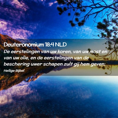 Picture 02 - Deuteronomium 18:4 NLD - De eerstelingen van uw koren, van uw most en van - Bible Verse Picture