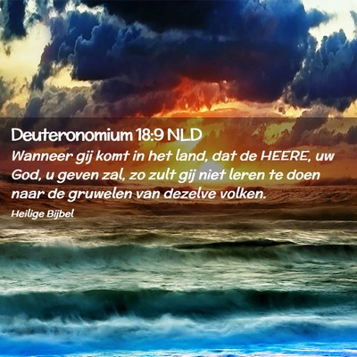 Picture 02 - Deuteronomium 18:9 NLD - Wanneer gij komt in het land, dat de HEERE, uw - Bible Verse Picture