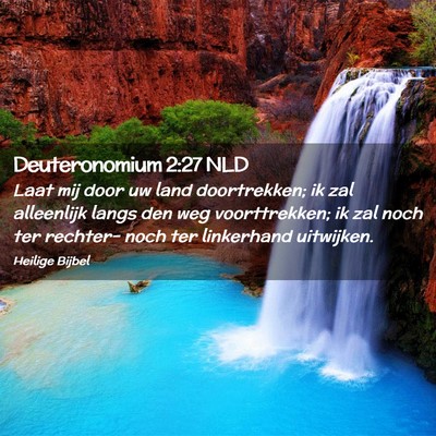 Picture 02 - Deuteronomium 2:27 NLD - Laat mij door uw land doortrekken; ik zal - Bible Verse Picture