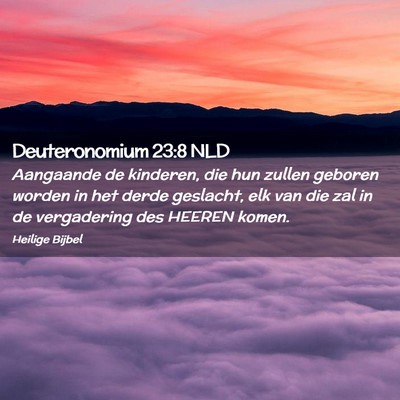 Picture 02 - Deuteronomium 23:8 NLD - Aangaande de kinderen, die hun zullen geboren - Bible Verse Picture
