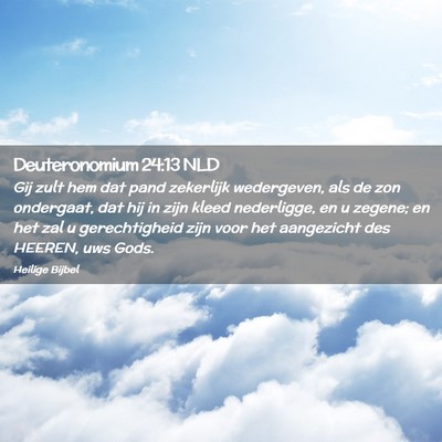 Picture 02 - Deuteronomium 24:13 NLD - Gij zult hem dat pand zekerlijk wedergeven, als - Bible Verse Picture