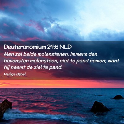 Picture 02 - Deuteronomium 24:6 NLD - Men zal beide molenstenen, immers den bovensten - Bible Verse Picture