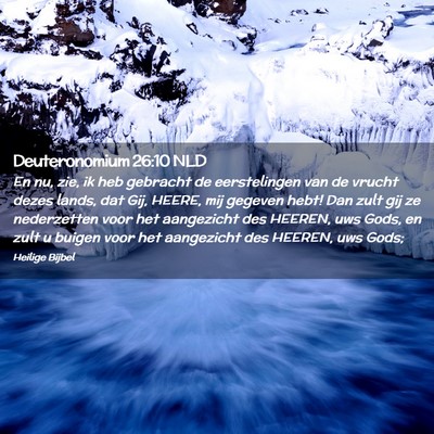 Picture 02 - Deuteronomium 26:10 NLD - En nu, zie, ik heb gebracht de eerstelingen van - Bible Verse Picture