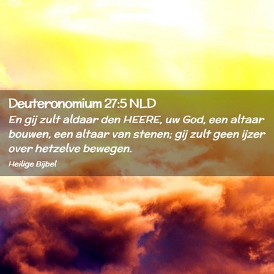 Picture 02 - Deuteronomium 27:5 NLD - En gij zult aldaar den HEERE, uw God, een altaar - Bible Verse Picture