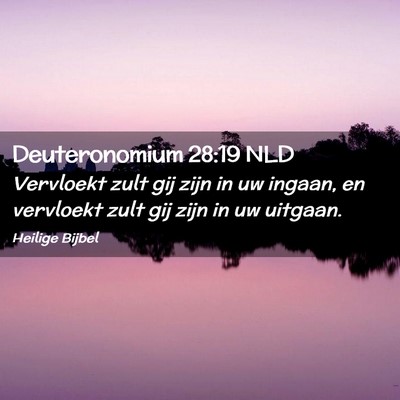 Picture 02 - Deuteronomium 28:19 NLD - Vervloekt zult gij zijn in uw ingaan, en - Bible Verse Picture