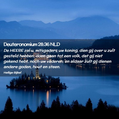 Picture 02 - Deuteronomium 28:36 NLD - De HEERE zal u, mitsgaders uw koning, dien gij - Bible Verse Picture
