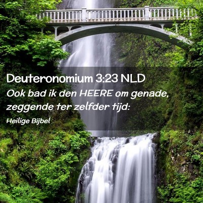 Picture 02 - Deuteronomium 3:23 NLD - Ook bad ik den HEERE om genade, zeggende ter - Bible Verse Picture