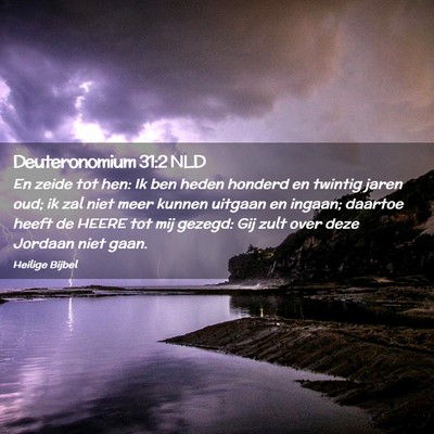 Picture 02 - Deuteronomium 31:2 NLD - En zeide tot hen: Ik ben heden honderd en twintig - Bible Verse Picture