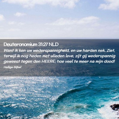Picture 02 - Deuteronomium 31:27 NLD - Want ik ken uw wederspannigheid, en uw harden - Bible Verse Picture